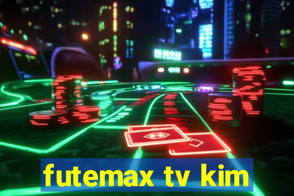 futemax tv kim